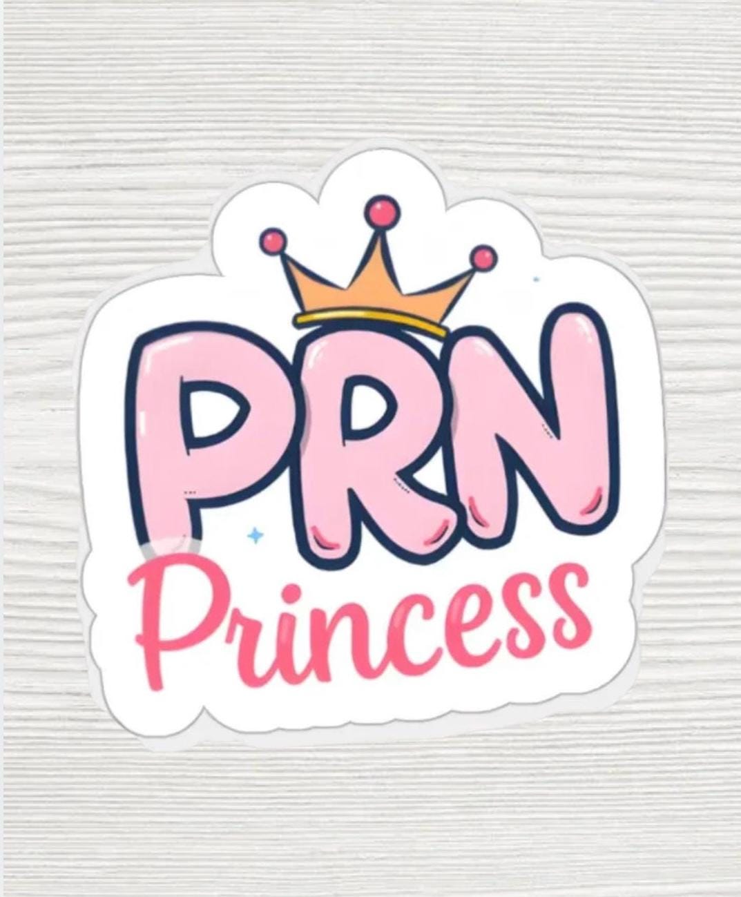 PRN Princess Sticker | Funny Nurse Sticker | Healthcare Worker Gift | Nursing Student Gift | Waterproof 2x2 Vinyl Decal