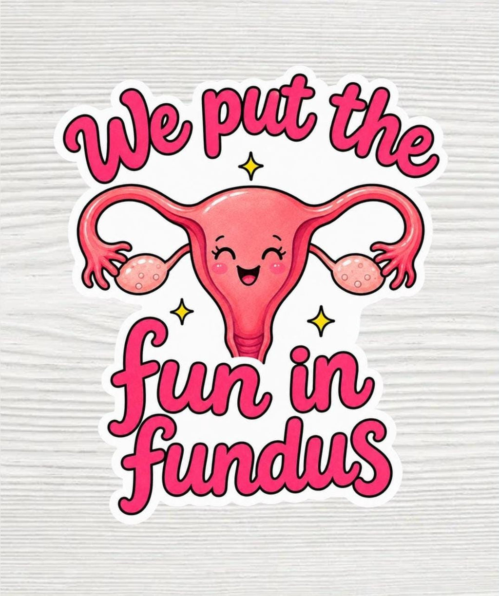 We Put the Fun in Fundus Sticker | Funny L&D Nurse Gift | Labor and Delivery Nurse Sticker | Waterproof 2x2 Vinyl Decal