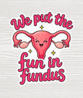 We Put the Fun in Fundus Sticker | Funny L&D Nurse Gift | Labor and Delivery Nurse Sticker | Waterproof 2x2 Vinyl Decal