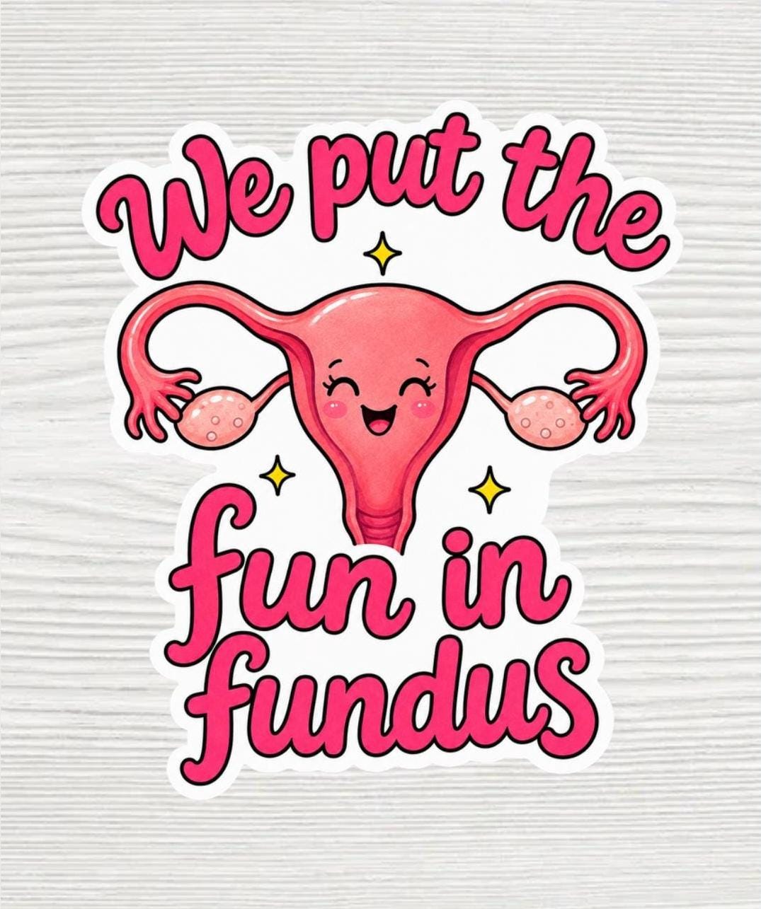 We Put the Fun in Fundus Sticker | Funny L&D Nurse Gift | Labor and Delivery Nurse Sticker | Waterproof 2x2 Vinyl Decal