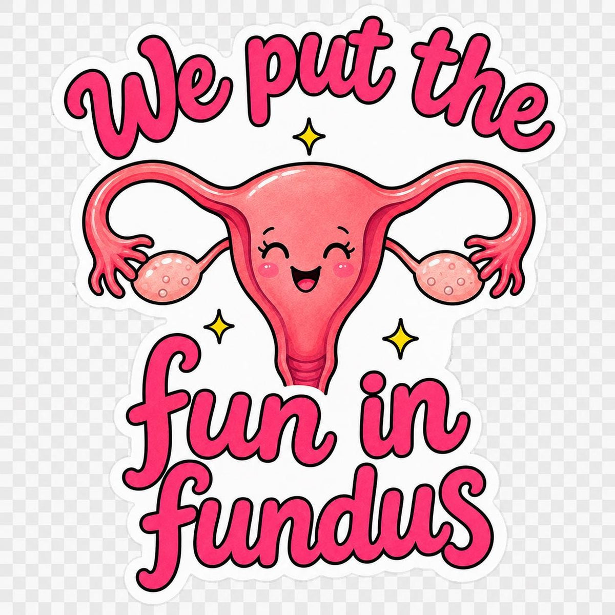 We Put the Fun in Fundus Sticker | Funny L&D Nurse Gift | Labor and Delivery Nurse Sticker | Waterproof 2x2 Vinyl Decal