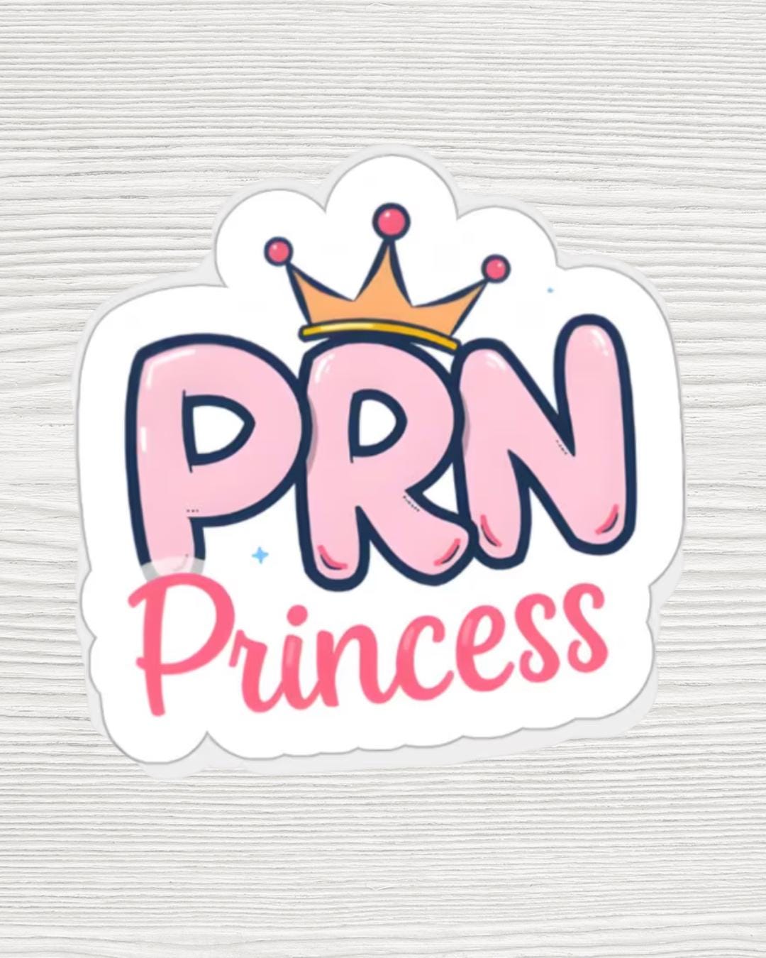 PRN Princess Sticker | Funny Nurse Sticker | Healthcare Worker Gift | Nursing Student Gift | Waterproof 2x2 Vinyl Decal